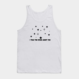 I told the stars about you Tank Top